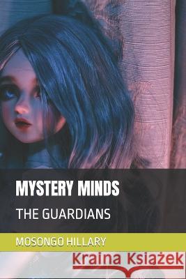 Mystery Minds: The Guardians Moreen Ngugi Mosongo Hillary  9798397198356 Independently Published - książka