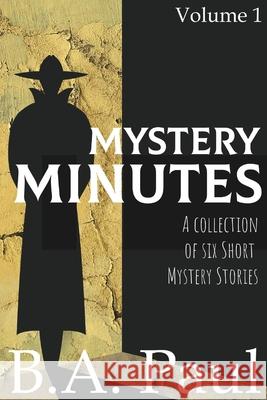 Mystery Minutes Volume 1: A Collection of Six Short Mystery Stories B. a. Paul 9781964800110 Pine Hollow Press - książka