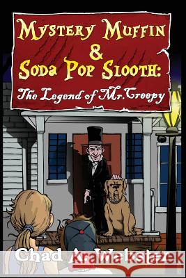 Mystery Muffin & Soda Pop Slooth: The Legend of Mr. Creepy Chad A. Webster 9780998165912 Ingramelliott - książka