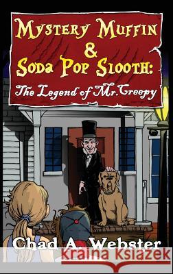 Mystery Muffin & Soda Pop Slooth: The Legend of Mr. Creepy Chad A. Webster 9780998165929 Ingramelliott - książka