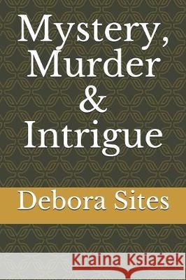 Mystery, Murder & Intrigue Debora Elizabeth Sites 9781705546574 Independently Published - książka