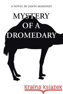 Mystery of a Dromedary Jason Mahoney 9798891570870 Page Publishing - książka