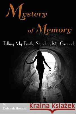 Mystery of Memory: Telling My Truth, Standing My Ground Deborah Howard 9781625505057 Llumina Press - książka