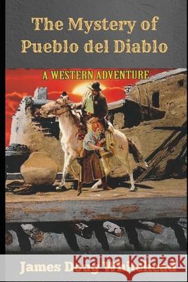 Mystery of Pueblo del Diablo James Doug Whitehead, Isabella Whitehead 9781096240259 Independently Published - książka