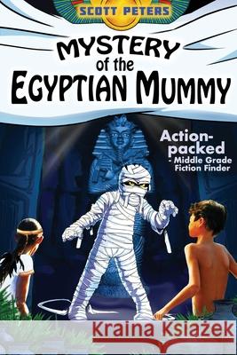 Mystery of the Egyptian Mummy: Adventure Books For Kids Age 9-12 Peters, Scott 9780985985295 Best Day Books for Young Readers - książka