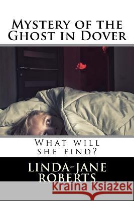 Mystery of the Ghost in Dover Linda-Jane Roberts 9781539454915 Createspace Independent Publishing Platform - książka