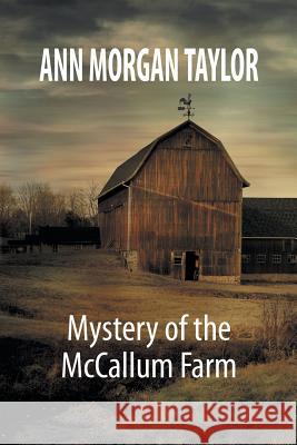 Mystery of the McCallum Farm Ann Morgan Taylor 9781479789542 Xlibris Corporation - książka