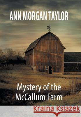 Mystery of the McCallum Farm Ann Morgan Taylor 9781479789559 Xlibris Corporation - książka