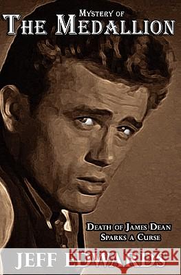 Mystery of The Medallion: Death of James Dean Sparks a Curse Edwards, Jeff 9780982079737 Interskillmedia.com - książka