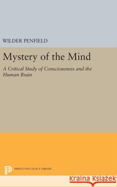 Mystery of the Mind: A Critical Study of Consciousness and the Human Brain Wilder Penfield 9780691642369 Princeton University Press - książka