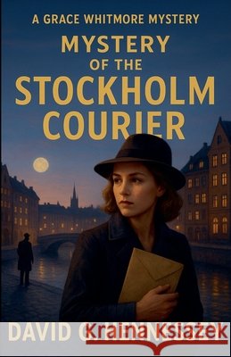Mystery of the Stockholm Courier Hennessey, David G. 9798215725238 David G. Hennessey - książka