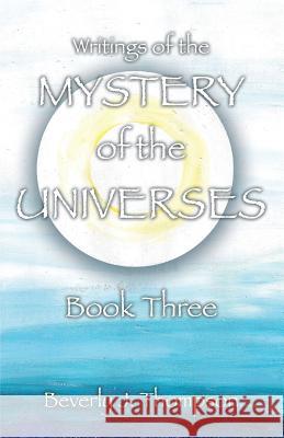 Mystery of the Universes, Book Three Beverly J. Thompson 9780979492853 Gathering Press - książka