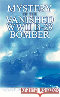 Mystery Of The Vanished WWII B-29 Bomber: By Stephen, Anthony 9781434303691 Authorhouse - książka