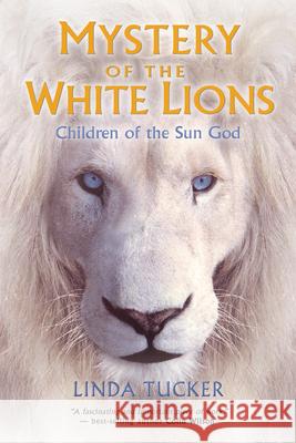 Mystery of the White Lions: Children of the Sun God Tucker, Linda 9781401927219 Hay House - książka