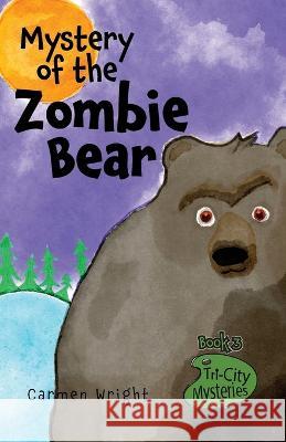 Mystery of the Zombie Bear Carmen Wright   9780988125612 Bright Green Books - książka