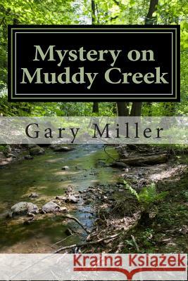 Mystery on Muddy Creek MR Gary a. Miller 9781478373315 Createspace - książka