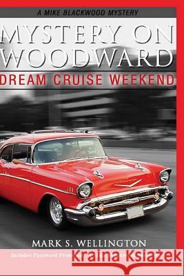 Mystery on Woodward: Dream Cruise Weekend Mark S. Wellington 9781481180610 Createspace - książka