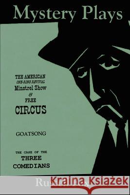 Mystery Plays: The American One-Ring Revival Minstrel Show & Free CircusGoatsongThe Case of the Three Comedians Fox, Russell 9780595404230 iUniverse - książka