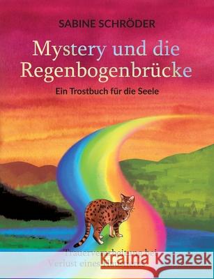 Mystery und die Regenbogenbrücke: Ein Trostbuch für die Seele Schröder, Sabine 9783750401563 Books on Demand - książka