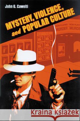 Mystery, Violence, and Popular Culture John G. Cawelti 9780299196349 University of Wisconsin Press - książka