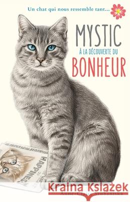 Mystic à la découverte du bonheur: Un chat qui nous ressemble tant... Anne-Claire Szubaniska 9780998384825 Acam Publishing - książka
