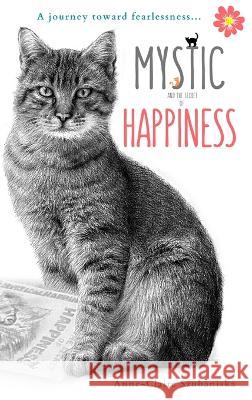 Mystic and the Secret of Happiness: A journey toward fearlessness Szubaniska, Anne-Claire 9780998384887 Acam Publishing - książka