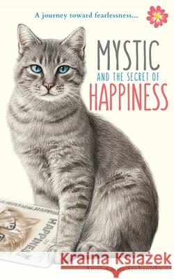 Mystic and the Secret of Happiness: A journey toward fearlessness Anne-Claire Szubaniska 9780998384894 Acam Publishing - książka