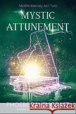 Mystic Attunement: A Paranormal Women's Fiction Adventure Phoebe Ravencraft 9798824843224 Independently Published - książka