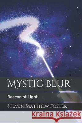 Mystic Blur: Beacon of Light Steven Matthew Foster 9781791629694 Independently Published - książka