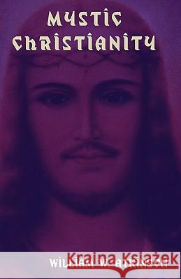 Mystic Christianity: The Inner Teachings of the Master William W Atkinson 9781604440249 Indoeuropeanpublishing.com - książka