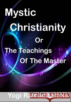 Mystic Christianity: The Inner Teachings Of The Master (Aura Press) Atkinson, William Walker 9781517668679 Createspace - książka