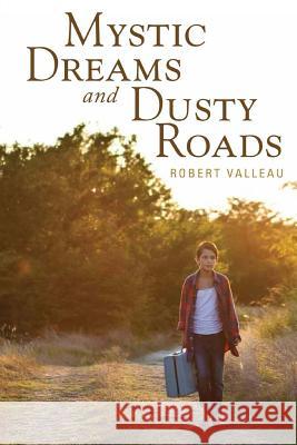 Mystic Dreams and Dusty Roads Robert Valleau 9781542726559 Createspace Independent Publishing Platform - książka