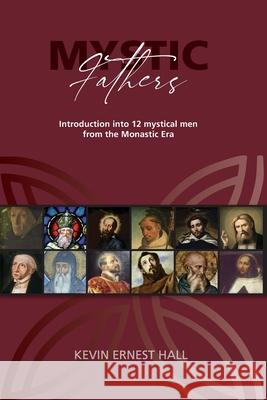 Mystic Fathers: Introduction into 12 Mystical Men from the Monastic Era Kevin Hall 9781922428103 As He Is T/A Seraph Creative - książka