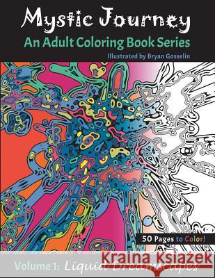 Mystic Journey: An Adult Coloring Book Series - Volume 1: Liquid Dreamscapes Bryan Gosselin 9781539159698 Createspace Independent Publishing Platform - książka