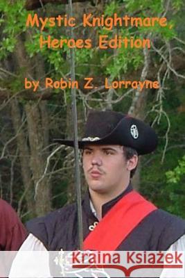 Mystic Knightmare, Heroes Edition Robin Z. Lorrayne Robin Z. Lorrayne 9781477484555 Createspace Independent Publishing Platform - książka