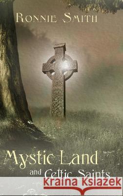 Mystic Land and Celtic Saints Ronnie Smith 9781735659510 Plenus Gratia Publications - książka