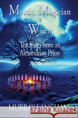 Mystic, Magician or Witch: Teachings from an Alexandrian Priest Murray Langham 9781445299204 Lulu.com - książka