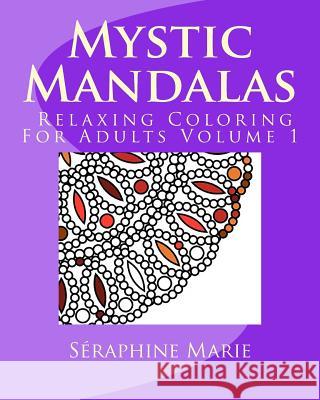 Mystic Mandalas - Relaxing Coloring For Adults Volume 1 Marie, Séraphine 9781517312671 Createspace - książka