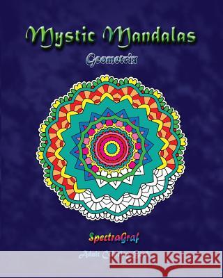 Mystic Mandalas: Geometrix: Adult Coloring Book Kenneth Randy Horn Kenneth Randy Horn 9780692683903 Spectragraf Publishing Co. - książka