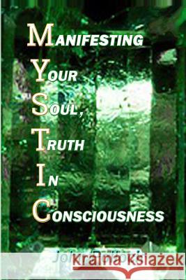 Mystic: Manifesting Your Soul, Truth in Consciousness John Pollock 9780998444826 Angels Grace Healing Ministry - książka