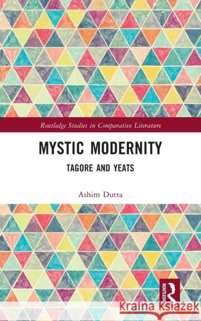 Mystic Modernity: Tagore and Yeats Ashim Dutta 9781032021225 Routledge - książka