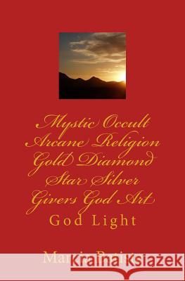 Mystic Occult Arcane Religion Gold Diamond Star Silver Givers God Art: God Light Marcia Batiste 9781500252045 Createspace Independent Publishing Platform - książka
