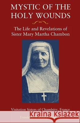 Mystic of the Holy Wounds: The Life and Revelations of Sister Mary Martha Chambon Visitation Sisters of Chambery           Ryan P. Plummer Dominique Castellan 9781732873407 Lambfount - książka