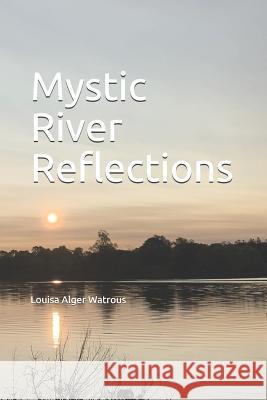 Mystic River Reflections Louisa Alger Watrous 9781795267267 Independently Published - książka