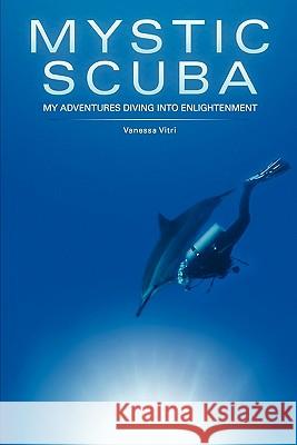 Mystic SCUBA: My Adventures Diving Into Enlightenment Vitri, Vanessa 9781451579253 Createspace - książka