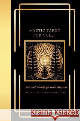 Mystic Tarot for Yule: Tarot Card Spreads for Celebrating Yule The Mystic Press Collective   9781961182042 Bold House Press - książka