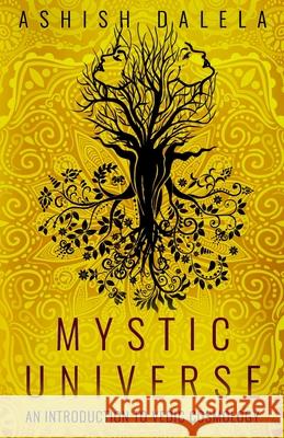 Mystic Universe: An Introduction to Vedic Cosmology Ashish Dalela 9789385384066 Shabda Press - książka