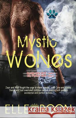 Mystic Wolves, Books 1 & 2: Accidentally Wolf Book 1 His Perfect Wolf Book 2 Elle Boon 9781519416186 Createspace - książka