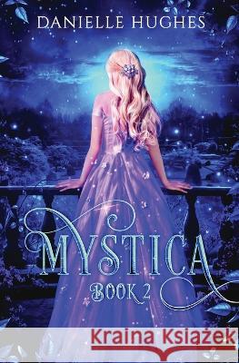 Mystica: Book 2 Danielle Hughes 9780645108750 Four Moons Publishing - książka