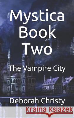 Mystica Book Two: The Vampire City Deborah Christy 9781794430372 Independently Published - książka